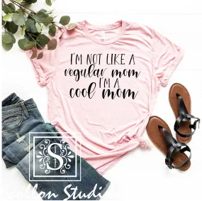 I'm Not Like A Regular Mom I'm A Cool Mom Shirt